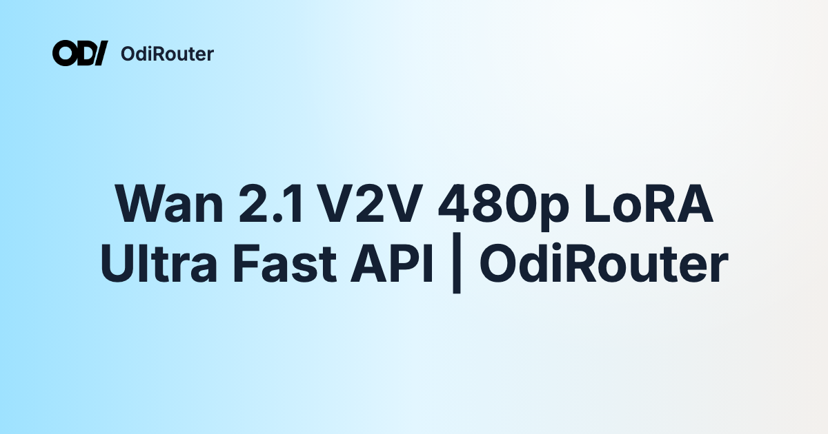 Wan 2.1 V2V 480p LoRA Ultra Fast API | OdiRouter