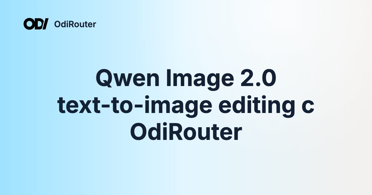 Qwen Image 2.0 text-to-image editing с OdiRouter
