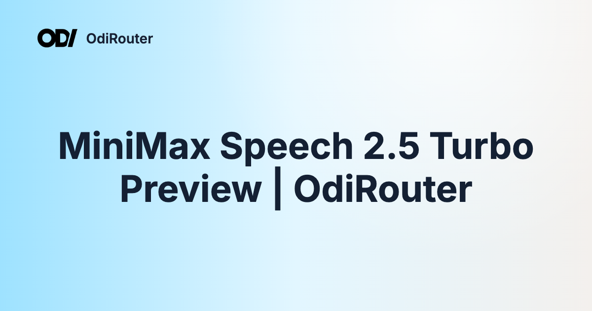 MiniMax Speech 2.5 Turbo Preview | OdiRouter