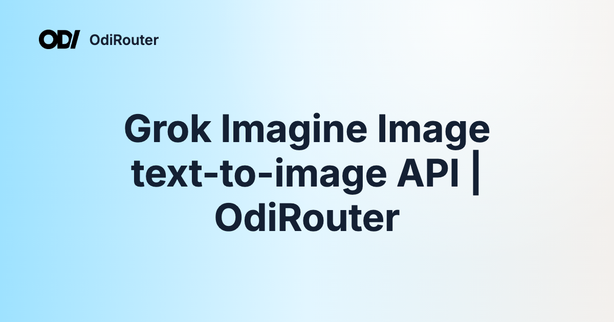 Grok Imagine Image text-to-image API | OdiRouter