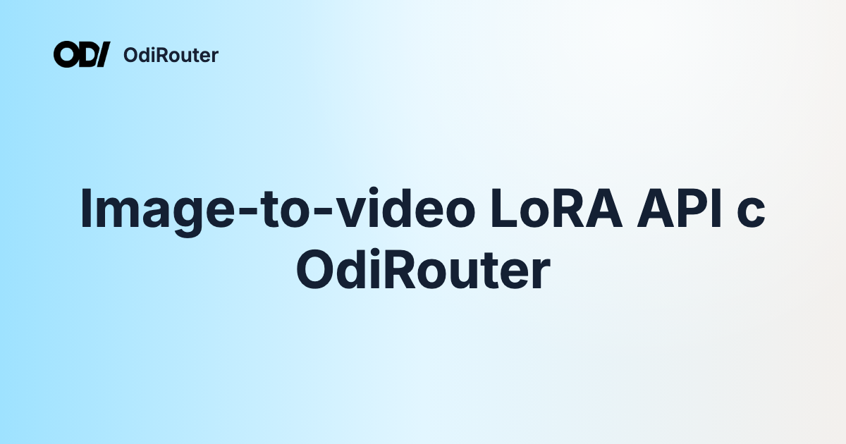 Image-to-video LoRA API с OdiRouter