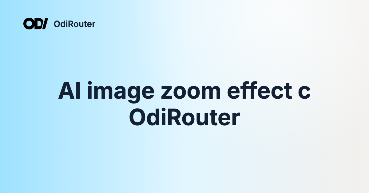 AI image zoom effect с OdiRouter