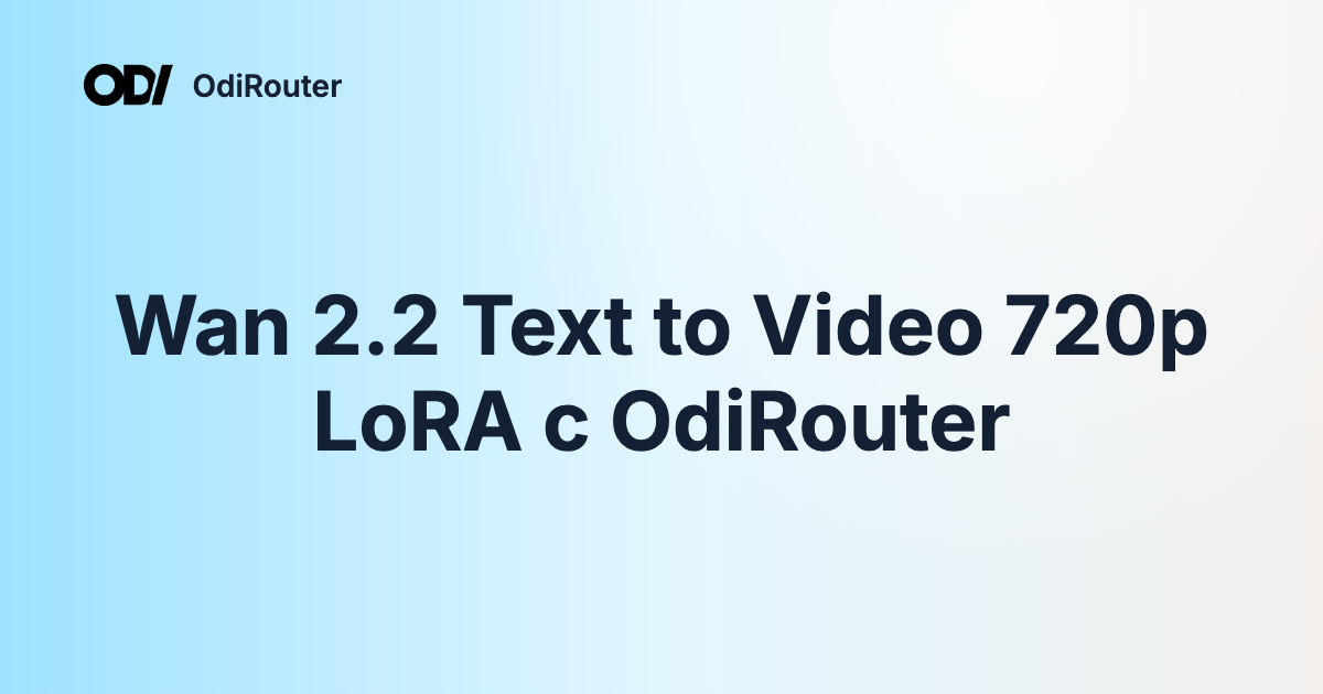 Wan 2.2 Text to Video 720p LoRA с OdiRouter