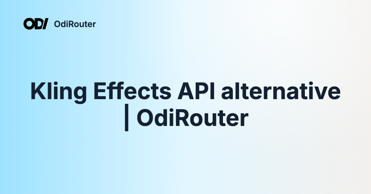 Kling Effects API alternative | OdiRouter