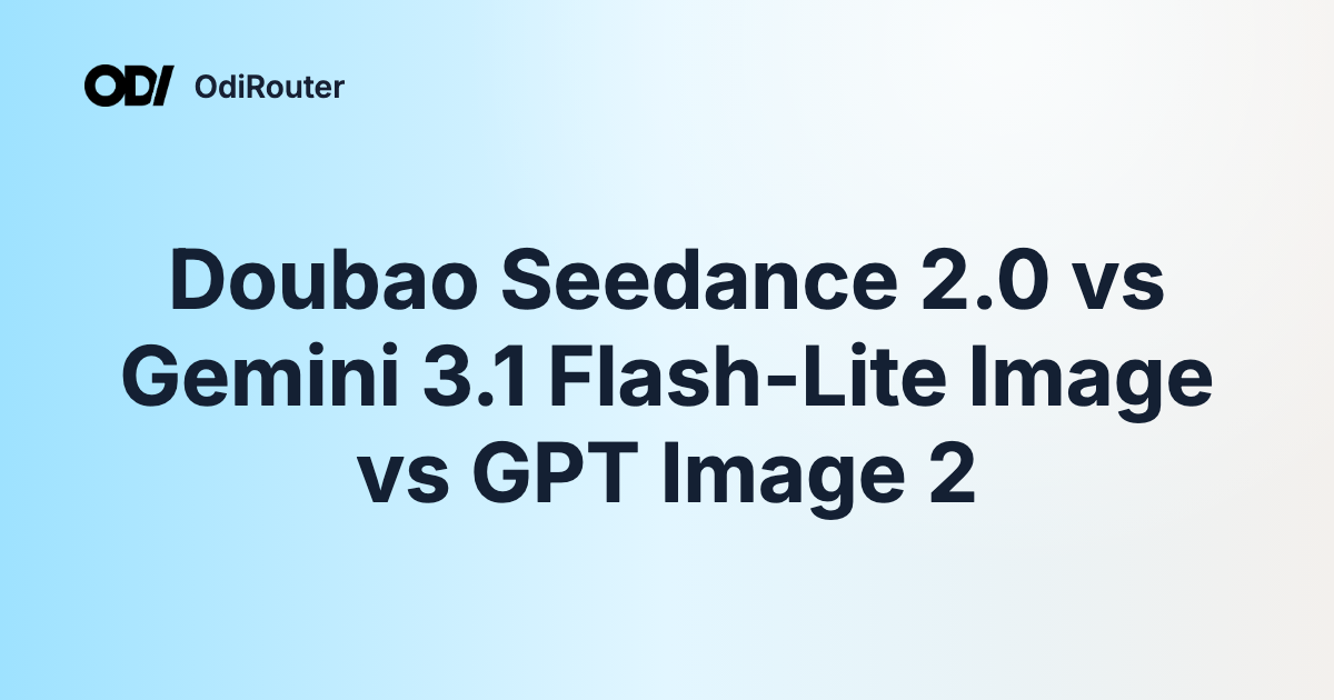 Doubao Seedance 2.0 vs Gemini 3.1 Flash-Lite Image vs GPT Image 2