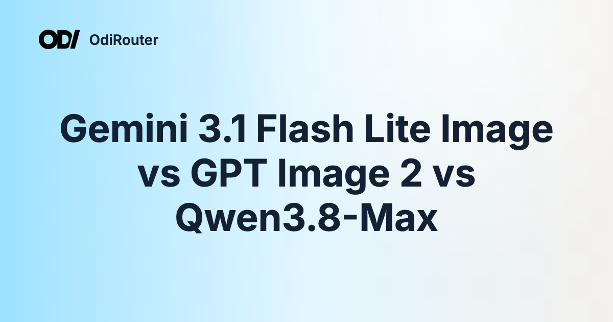 Gemini 3.1 Flash Lite Image vs GPT Image 2 vs Qwen3.8-Max