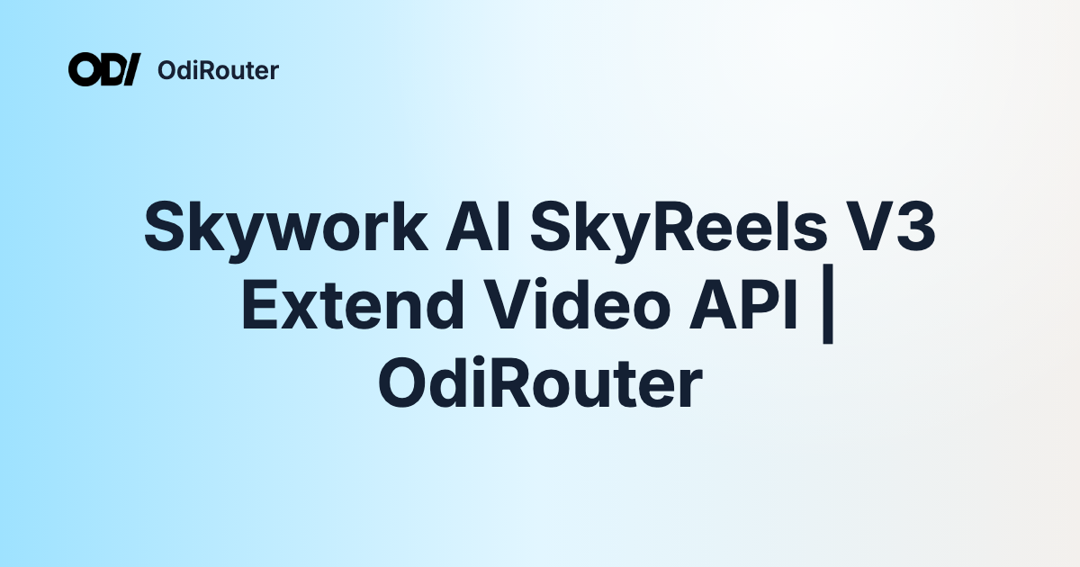 Skywork AI SkyReels V3 Extend Video API | OdiRouter