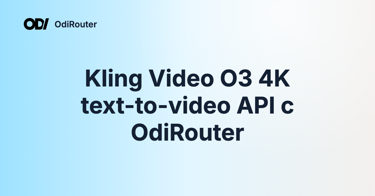 Kling Video O3 4K text-to-video API с OdiRouter