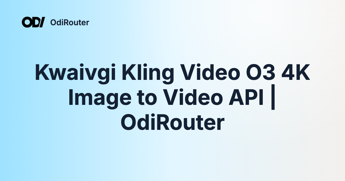 Kwaivgi Kling Video O3 4K Image to Video API | OdiRouter