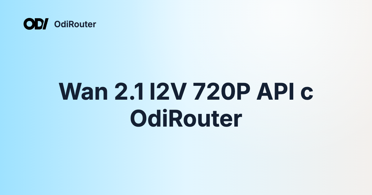 Wan 2.1 I2V 720P API с OdiRouter