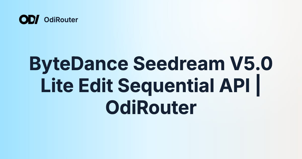 ByteDance Seedream V5.0 Lite Edit Sequential API | OdiRouter
