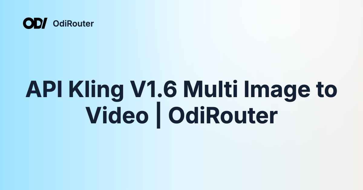 API Kling V1.6 Multi Image to Video | OdiRouter