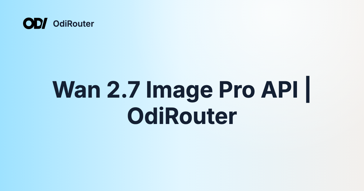 Wan 2.7 Image Pro API | OdiRouter